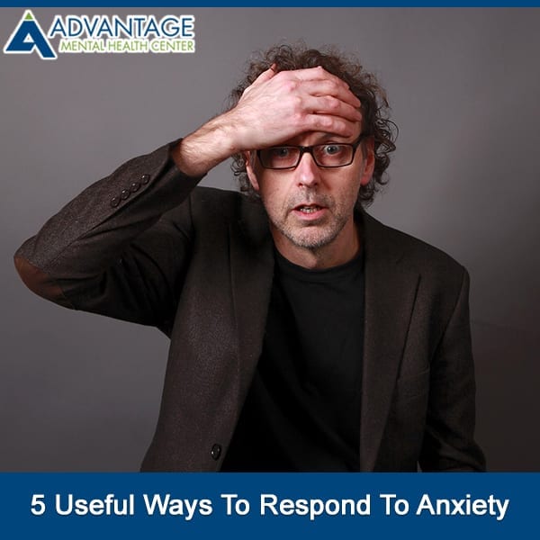 5 Useful Ways To Respond To Anxiety